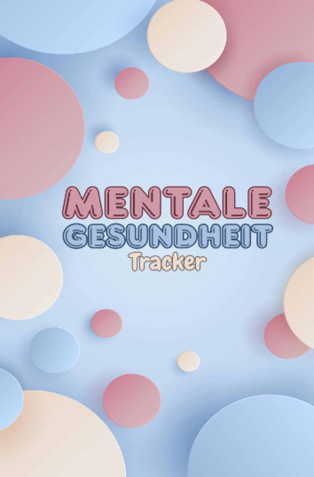 Mentale Gesundheit-Tracker: 100 Seiten im Taschenbuchformat: Planen, Reflektieren und Wohlfühlen | Dein täglicher Begleiter für Balance, Achtsamkeit und Selbstfürsorge