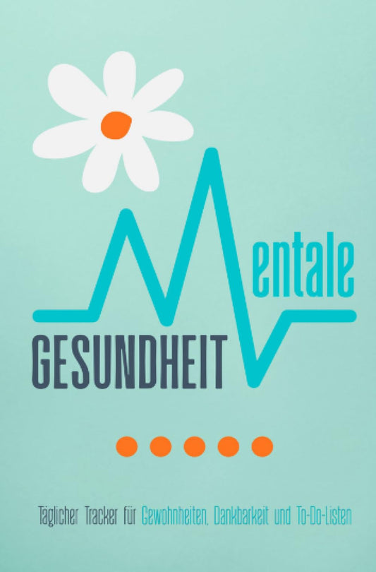 Mentale Gesundheit: 100 Seiten im Taschenbuchformat: Täglicher Tracker für Gewohnheiten, Dankbarkeit und To-Do-Listen