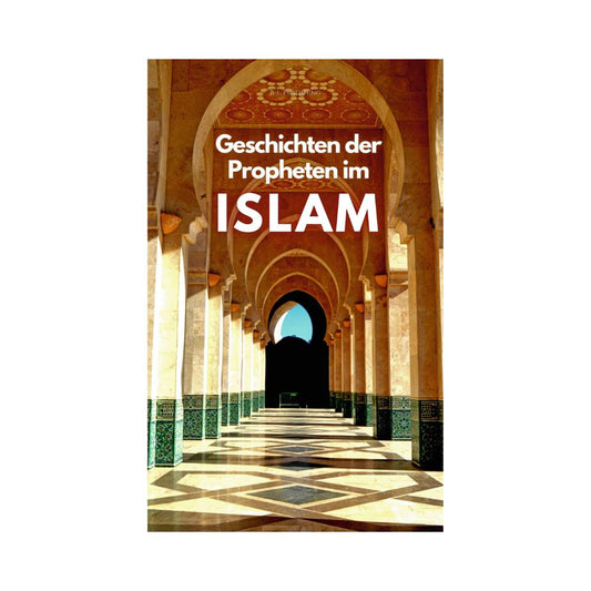 Geschichten der Propheten im Islam: Mohammad, Jesus, David und alle anderen - Friede sei mit ihnen ALLEN