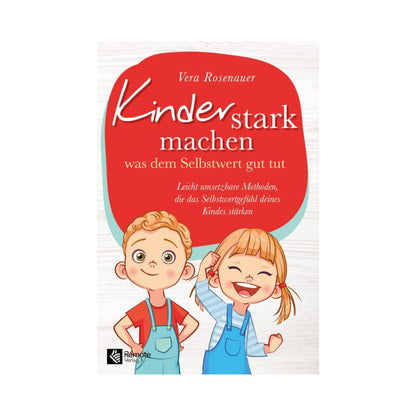 Kinder stark machen: Was dem Selbstwert gut tut | Leicht umsetzbare Methoden, die das Selbstwertgefühl deines Kindes stärken