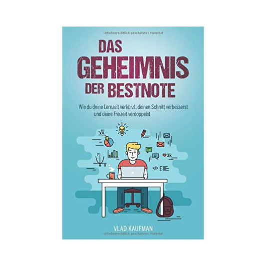 Das Geheimnis der Bestnote: Wie du deine Lernzeit verkürzt, deinen Schnitt verbesserst und deine Freizeit verdoppelst