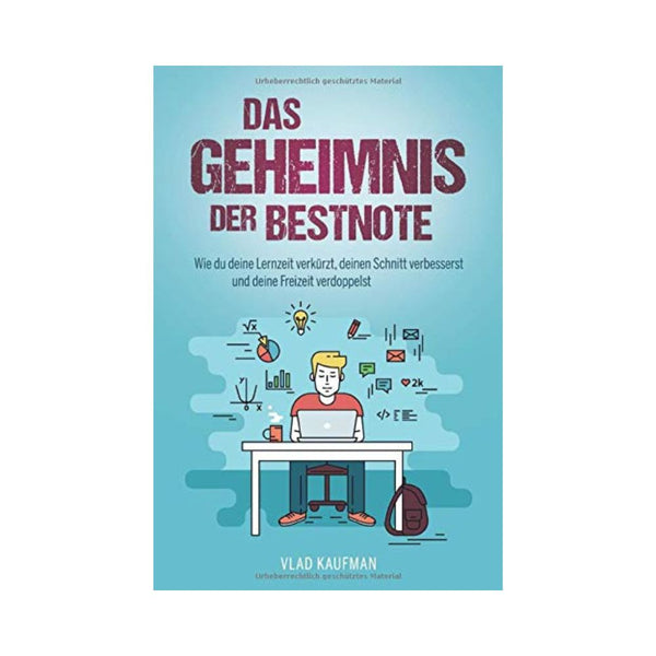 Das Geheimnis der Bestnote: Wie du deine Lernzeit verkürzt, deinen Schnitt verbesserst und deine Freizeit verdoppelst