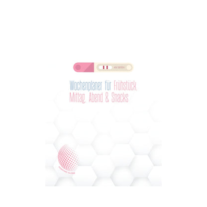 Schwangerschafts-Ernährungsplan: Wochenplaner für Frühstück, Mittag, Abend und Snacks